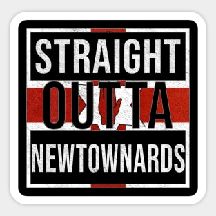 Straight Outta Newtownards - Gift for Northern Irish, Northern Irishmen , Northern Irishwomen,  From Newtownards in Northern Ireland Irish Sticker